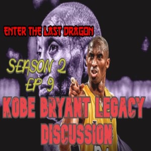 Enter The Last Dragon Season 2 Ep 9 Kobe Bryant Legacy Discussion