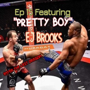 Enter The Last Dragon Ep 15 featuring Pretty Boy EJ MMA fighter and coach