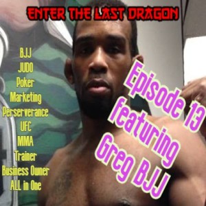 Enter The Last Dragon Ep 13 Featuring Greg BJJ Team Lloyd Irvin