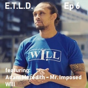ETLD Ep 6 with Mr. Imposed Will a discussion on MMA and Mental Toughness
