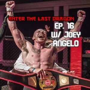 Enter The Last Dragon Ep 16 with Joey Angelo