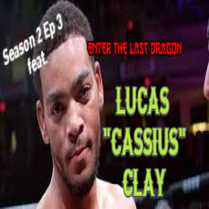 Enter The Last Dragon Season 2 Ep 3 with Lucas Cassius Clay of SCMMA