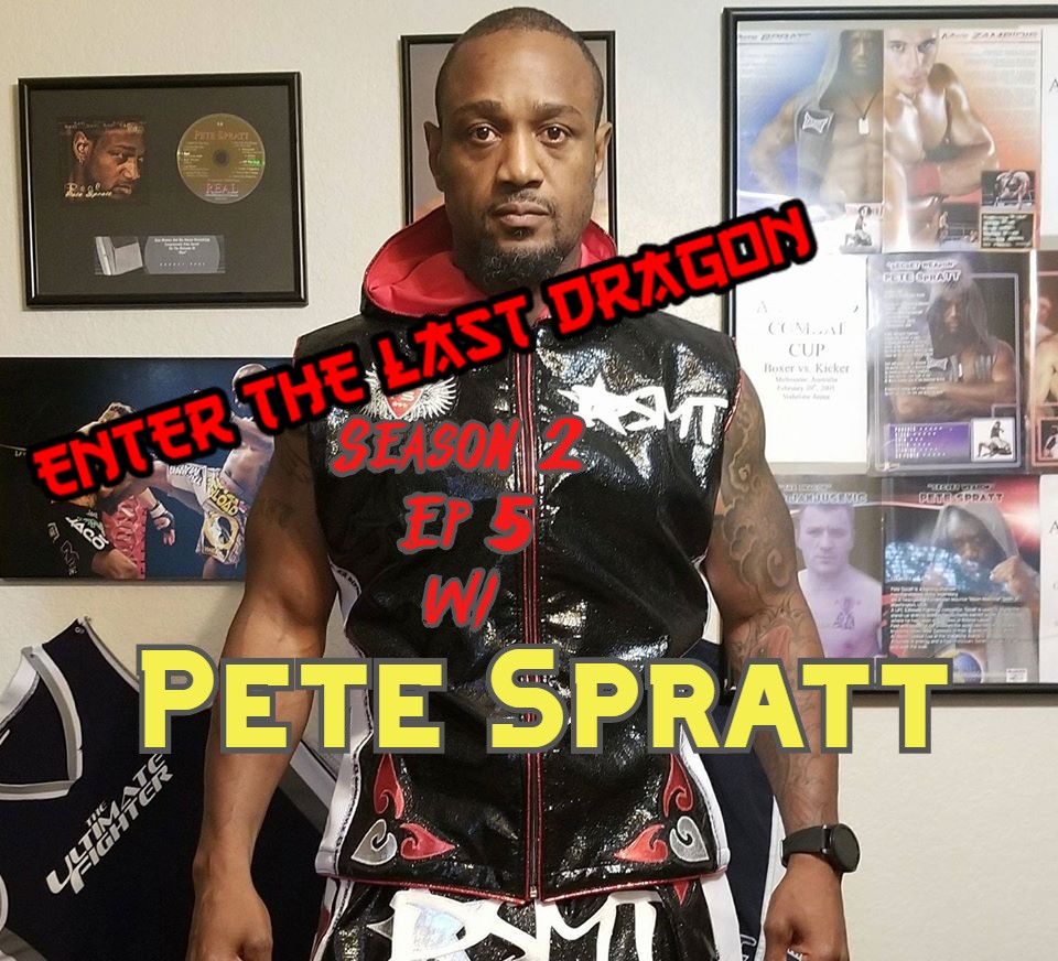 Enter The Last Dragon Season 2 Ep 5 with the legend Pete Spratt