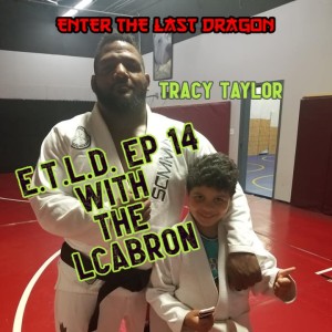 Enter The Last Dragon Ep 14 featuring the Legend Tracy Taylor
