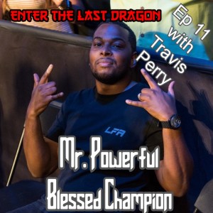 Enter The Last Dragon Ep 11 Powerful Blessed Champions - featuring Travis Perry