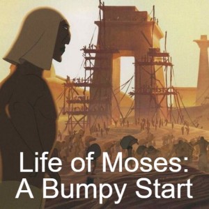 Life of Moses: A Bumpy Start