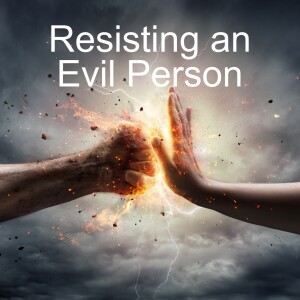 Resisting an Evil Person