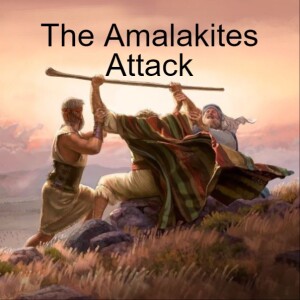 Life of Moses: The Amalekites Attack