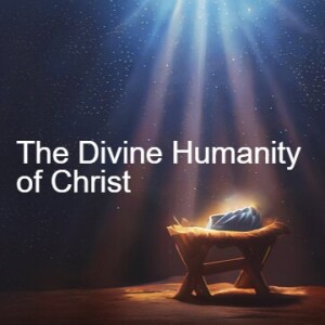 The Divine Humanity of Christ