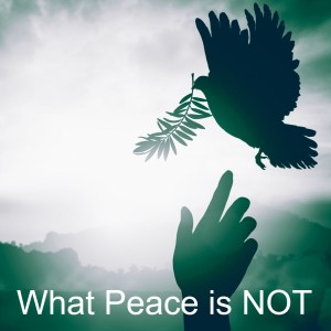 What Peace is NOT
