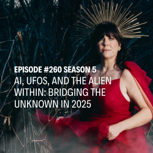 Ep. 260 AI, UFOs, and The Alien Within: Bridging the Unknown in 2025