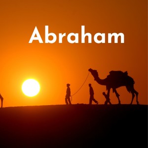 Abraham:  1. Going out in faith, believing the promises.
