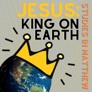 Jesus King on Earth (67): Matthew 26:36-46 (02/04/23 am)