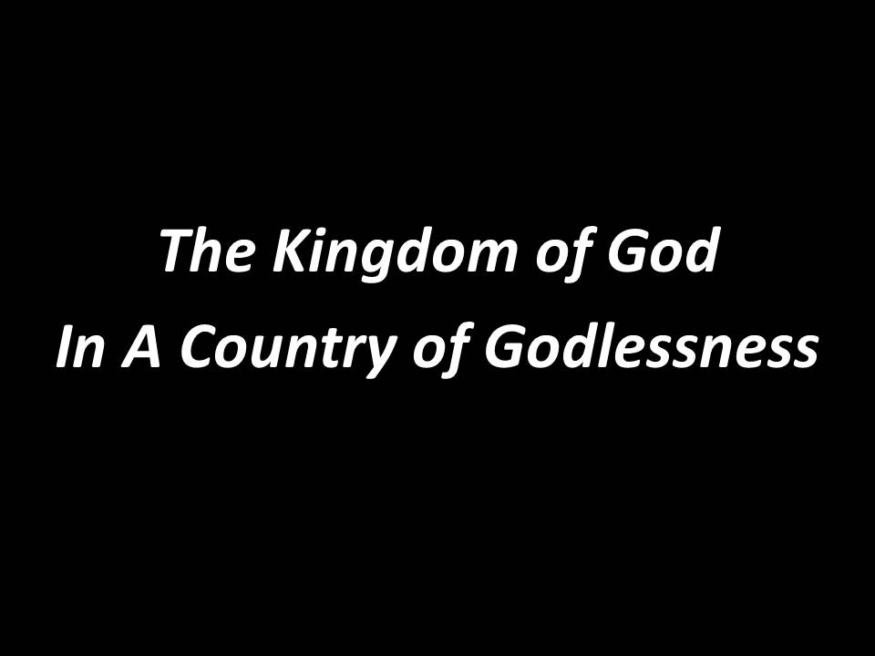 The Kingdom of God in a Country of Godlessness - Robert Tucker (07/19/2015)