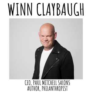 Winn Claybaugh, CEO of Paul Mitchell Salon Schools, author, philanthropist- must say schools the guy is driving me crazy!