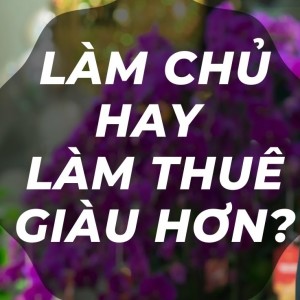 3 mẫu người trong doanh nghiệp, khởi nghiệp thì làm chủ hay làm thuê giàu hơn?