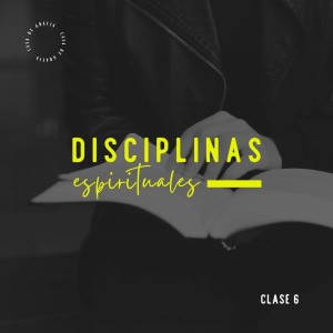 Disciplinas Espirituales - Clase 06: El Servicio
