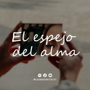 El espejo del alma - Casa de Gracia