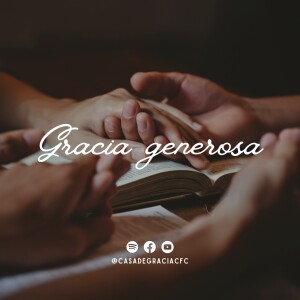 Gracia generosa - Casa de Gracia
