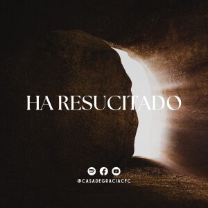 Ha resucitado - Casa de Gracia