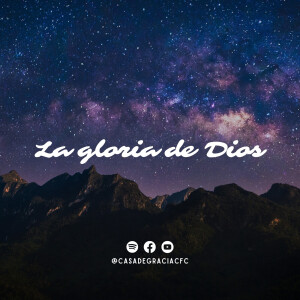 La gloria de Dios - Casa de Gracia