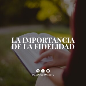 La importancia de la fidelidad - Casa de Gracia