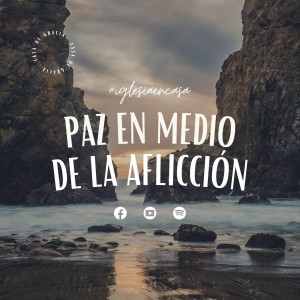 Predicaciones - Paz en medio de la aflicción