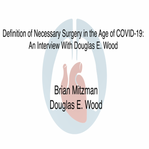 Definition of Necessary Surgery in the Age of COVID-19: An Interview With Douglas E. Wood