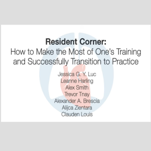 Resident Corner: How to Make the Most of One's Training and Successfully Transition to Practice