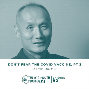 #92 Don’t Fear The Covid Vaccine, Pt 2 with Ray Yip