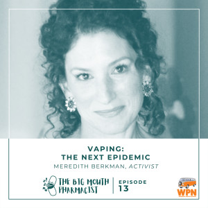 #13 Vaping: The Next Epidemic with Meredith Berkman