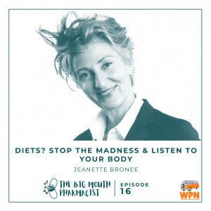 #16 Diets? Stop The Madness and Listen To Your Body with Jeanette Bronee