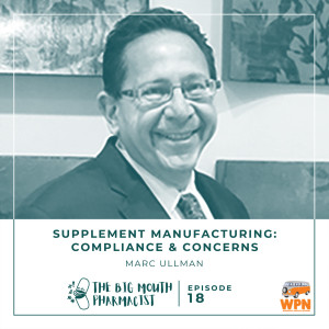 #18 Supplement Manufacturing: Compliance and Concerns with Marc Ullman