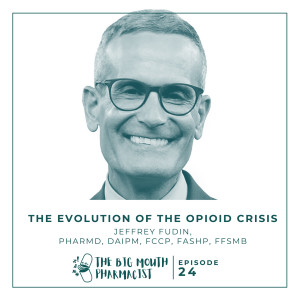 #24 The Evolution Of The Opioid Crisis with Dr. Jeffrey Fudin