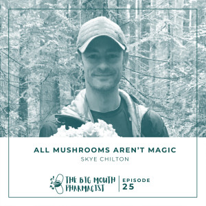 #25 All Mushrooms Aren't Magic with Skye Chilton