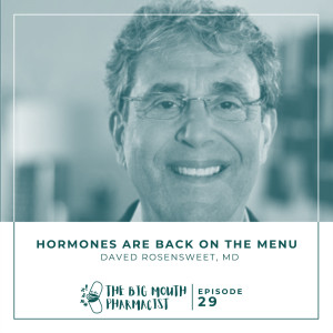 #29 Hormones Are Back On The Menu with Dr. Daved Rosensweet