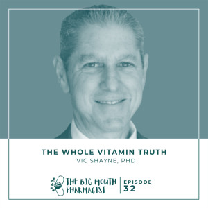 #32 The Whole Vitamin Truth with Dr. Vic Shayne