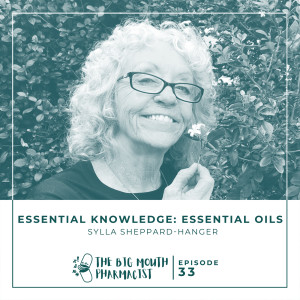 #33 Essential Knowledge: Essential Oils with Sylla Sheppard-Hanger