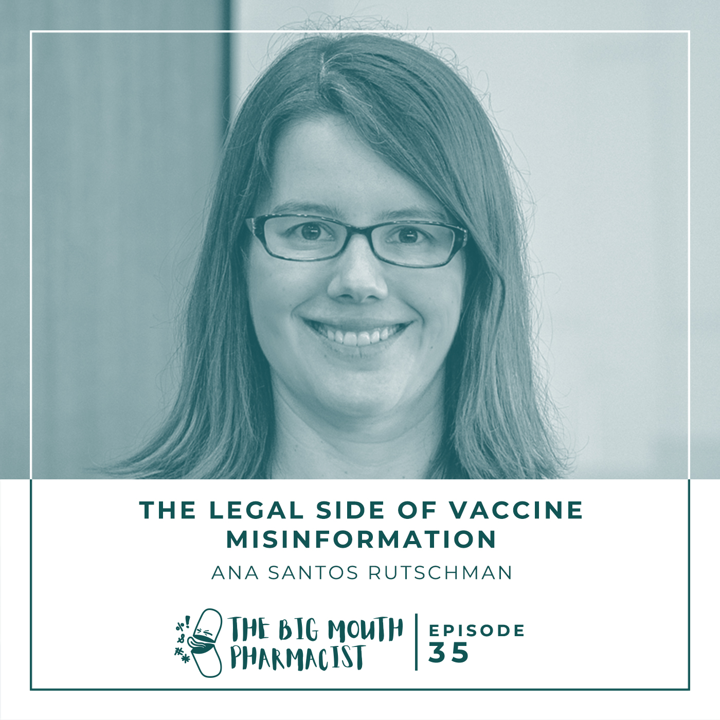 #35 The Legal Side Of Vaccine Misinformation with Ana Santos Rutschman - The Big Mouth Pharmacist #35 The Legal Side Of Vaccine Misinformation with Ana Santos Rutschman - The Big Mouth Pharmacist