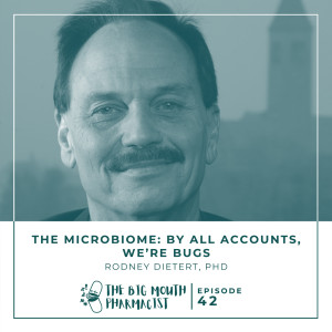 #42 The Microbiome: By All Accounts, We’re Bugs with Rodney Dietert