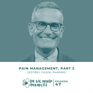 #47 Pain Management, Part 2 with Jeffrey Fudin