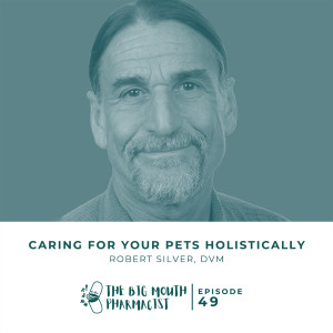 #49 Caring For Your Pets Holistically with Rob Silver