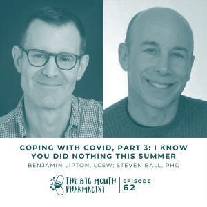 #62 Coping With Covid, Part 4: I Know You Did Nothing This Summer with Steven Ball and Benjamin Lipton