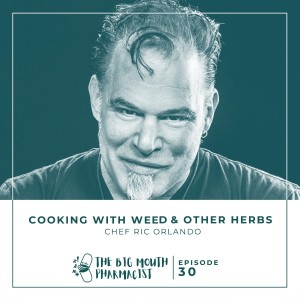 #30 Cooking With Weed and Other Herbs with Chef Ric Orlando
