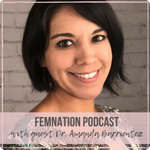 Episode 100: Dr. Amanda Barrientez  - Changing Your Mindset To Succeed