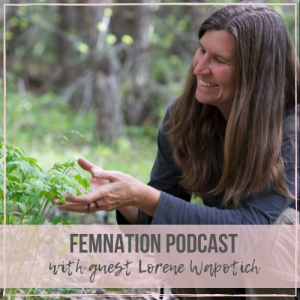 Episode 098: Lorene Wapotich - Embracing Nature and Engaging Mothers & Daughters for their Personal Alignment