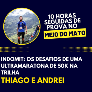 #60 Indomit: os DESAFIOS de uma ultramaratona de 50K na TRILHA | Thiago e Andrei