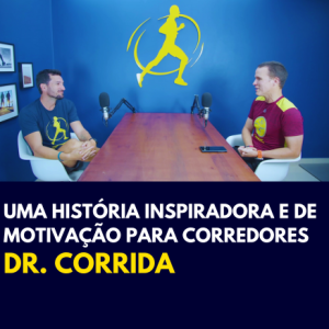 Dr. Corrida: uma história inspiradora e de motivação para corredores | Dr. Adriano 🎧 Podcast #61