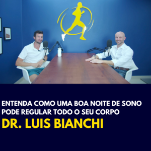 Entenda como uma boa noite de sono REGULA todo o corpo do CORREDOR | Dr. Luís Bianchi 🎧 Podcast #64