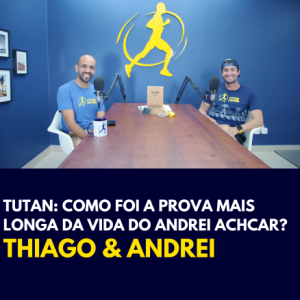 TUTAN: como foi a prova MAIS LONGA da vida do ANDREI ACHCAR? | Thiago e Andrei 🎧 Podcast #62